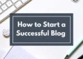 How to Start a Successful Blog in 2025